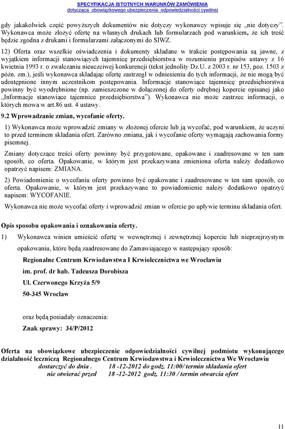 12) Oferta oraz wszelkie oświadczenia i dokumenty składane w trakcie postępowania są jawne, z wyjątkiem informacji stanowiących tajemnicę przedsiębiorstwa w rozumieniu przepisów ustawy z 16 kwietnia