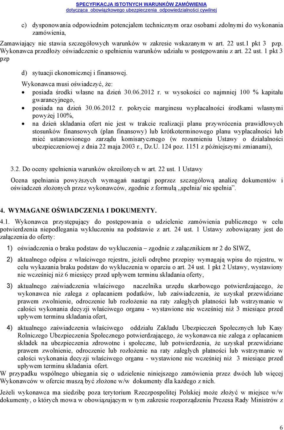 Wykonawca musi oświadczyć, że: posiada środki własne na dzień 30.06.2012 r.