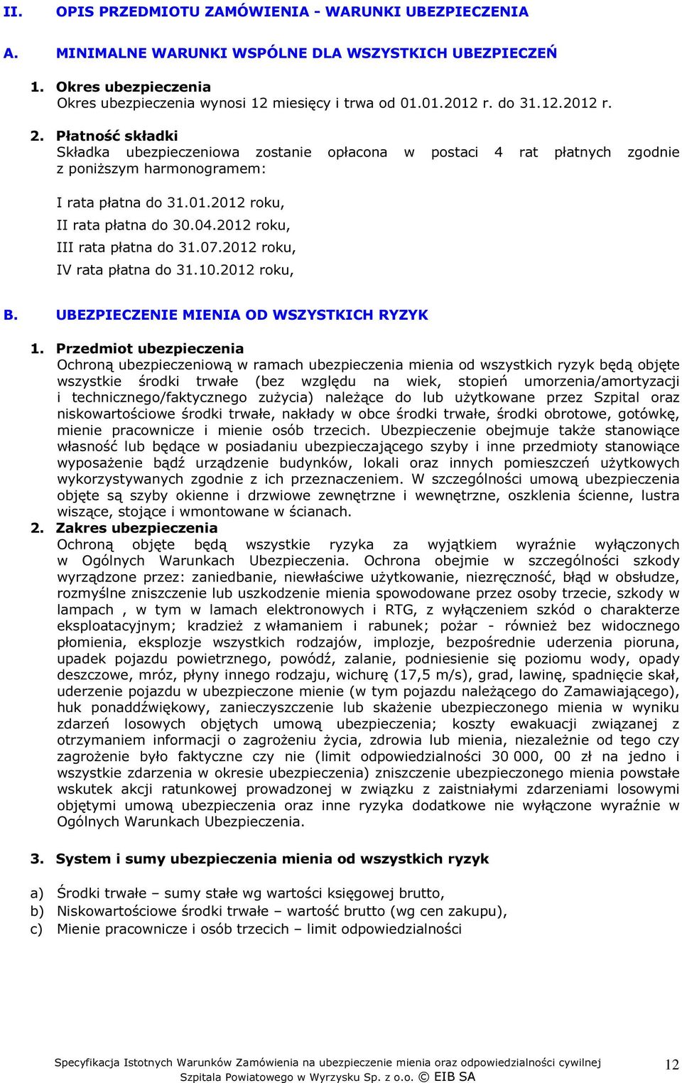 2012 roku, III rata płatna do 31.07.2012 roku, IV rata płatna do 31.10.2012 roku, B. UBEZPIECZENIE MIENIA OD WSZYSTKICH RYZYK 1.