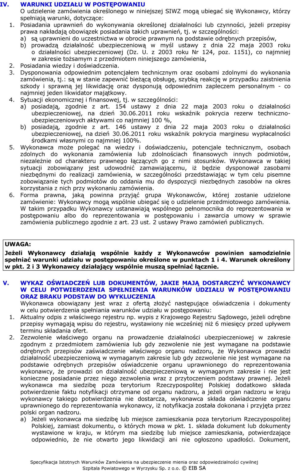 w szczególności: a) są uprawnieni do uczestnictwa w obrocie prawnym na podstawie odrębnych przepisów, b) prowadzą działalność ubezpieczeniową w myśl ustawy z dnia 22 maja 2003 roku o działalności