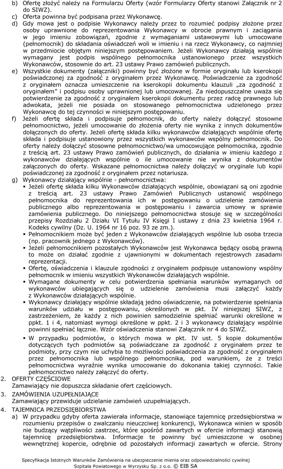 wymaganiami ustawowymi lub umocowane (pełnomocnik) do składania oświadczeń woli w imieniu i na rzecz Wykonawcy, co najmniej w przedmiocie objętym niniejszym postępowaniem.