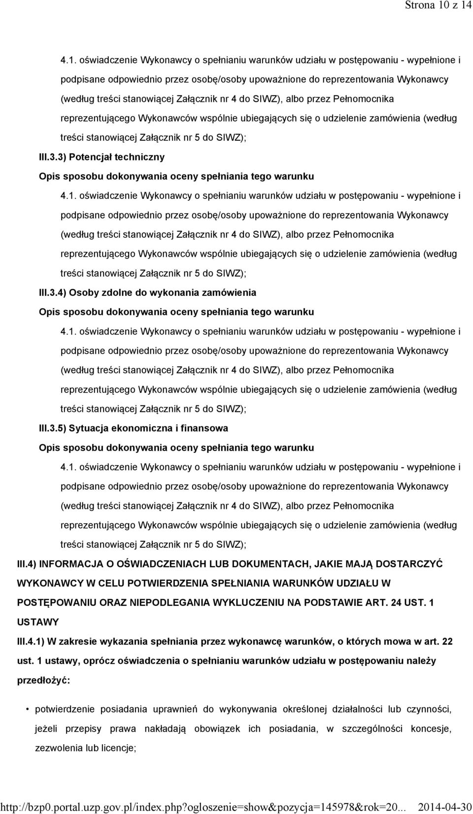 stanowiącej Załącznik nr 4 do SIWZ), albo przez Pełnomocnika reprezentującego Wykonawców wspólnie ubiegających się o udzielenie zamówienia (według treści stanowiącej Załącznik nr 5 do SIWZ); III.3.