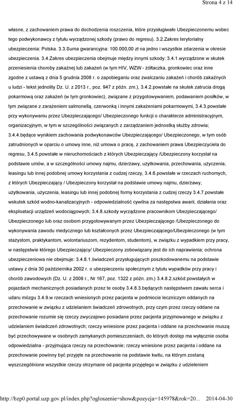 0.000,00 zł na jedno i wszystkie zdarzenia w okresie ubezpieczenia. 3.4.Zakres ubezpieczenia obejmuje między innymi szkody: 3.4.1.