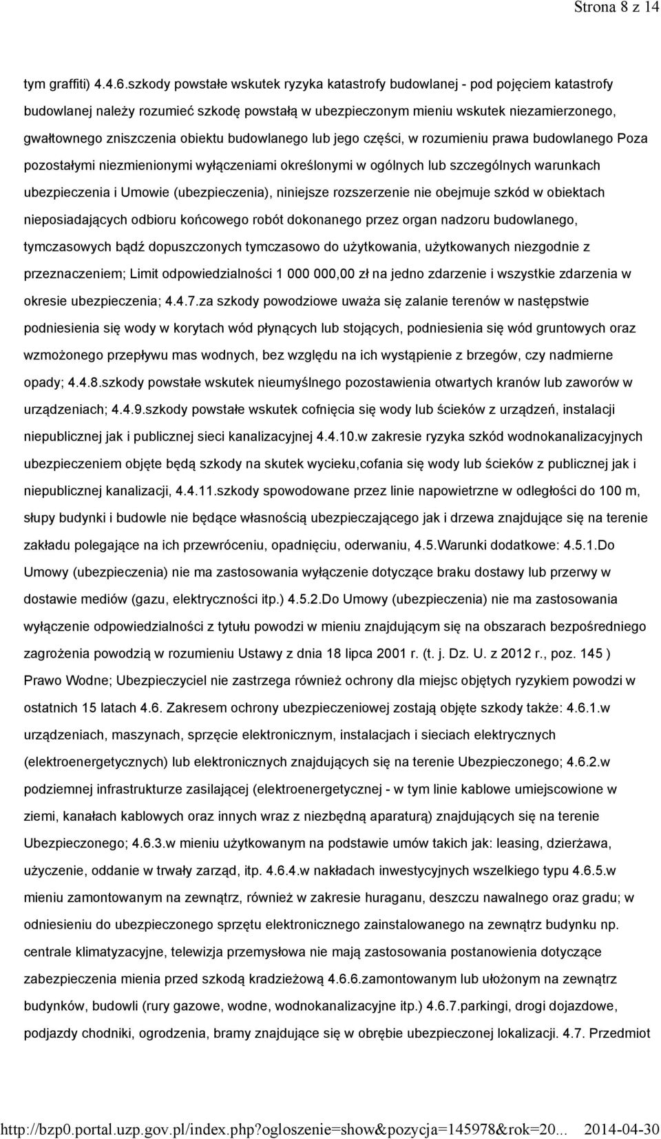 obiektu budowlanego lub jego części, w rozumieniu prawa budowlanego Poza pozostałymi niezmienionymi wyłączeniami określonymi w ogólnych lub szczególnych warunkach ubezpieczenia i Umowie