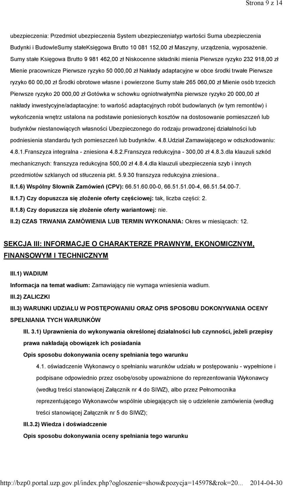 ryzyko 60 00,00 zł Środki obrotowe własne i powierzone Sumy stałe 265 060,00 zł Mienie osób trzecich Pierwsze ryzyko 20000,00 zł Gotówka w schowku ogniotrwałymna pierwsze ryzyko 20 000,00 zł nakłady