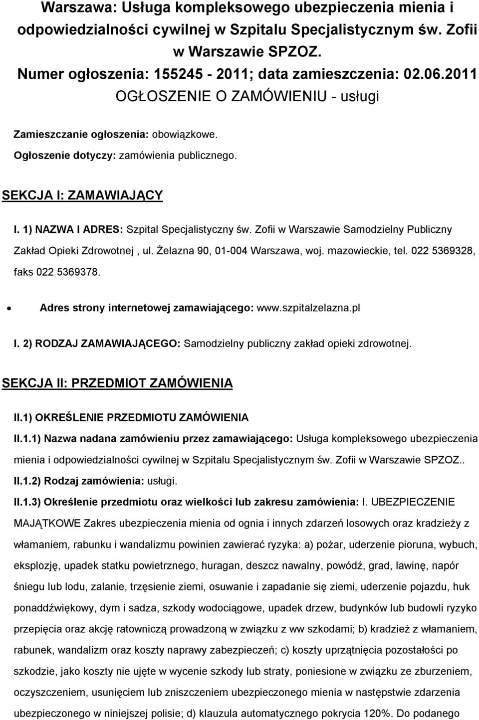 Zfii w Warszawie Samdzielny Publiczny Zakład Opieki Zdrwtnej, ul. Żelazna 90, 01-004 Warszawa, wj. mazwieckie, tel. 022 5369328, faks 022 5369378. Adres strny internetwej zamawiająceg: www.