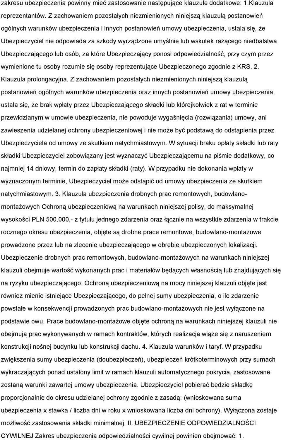 umyślnie lub wskutek rażąceg niedbalstwa Ubezpieczająceg lub sób, za które Ubezpieczający pnsi dpwiedzialnść, przy czym przez wymienine tu sby rzumie się sby reprezentujące Ubezpieczneg zgdnie z KRS.