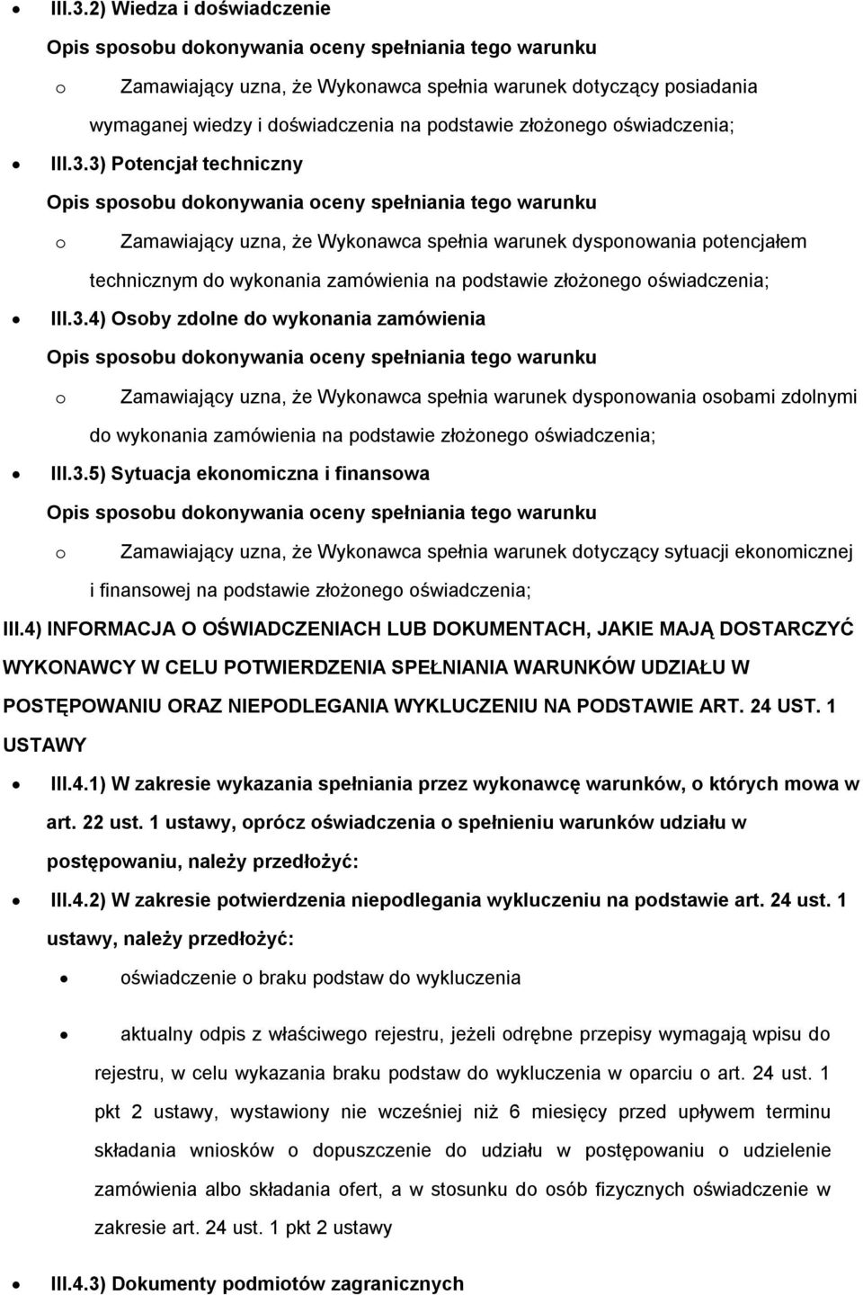 4) INFORMACJA O OŚWIADCZENIACH LUB DOKUMENTACH, JAKIE MAJĄ DOSTARCZYĆ WYKONAWCY W CELU POTWIERDZENIA SPEŁNIANIA WARUNKÓW UDZIAŁU W POSTĘPOWANIU ORAZ NIEPODLEGANIA WYKLUCZENIU NA PODSTAWIE ART. 24 UST.