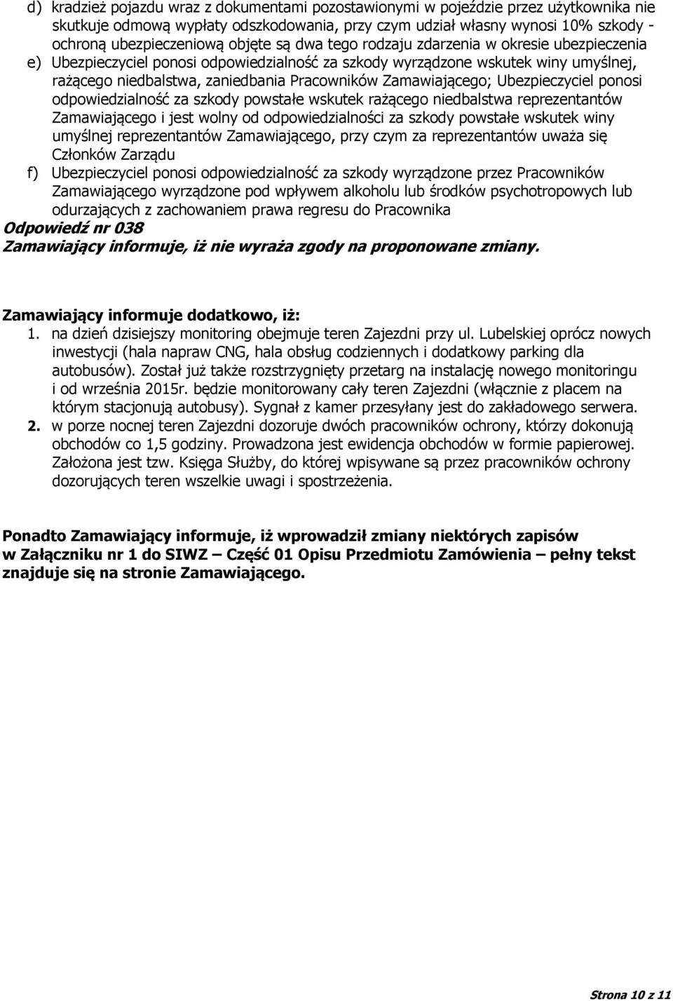 Zamawiającego; Ubezpieczyciel ponosi odpowiedzialność za szkody powstałe wskutek rażącego niedbalstwa reprezentantów Zamawiającego i jest wolny od odpowiedzialności za szkody powstałe wskutek winy