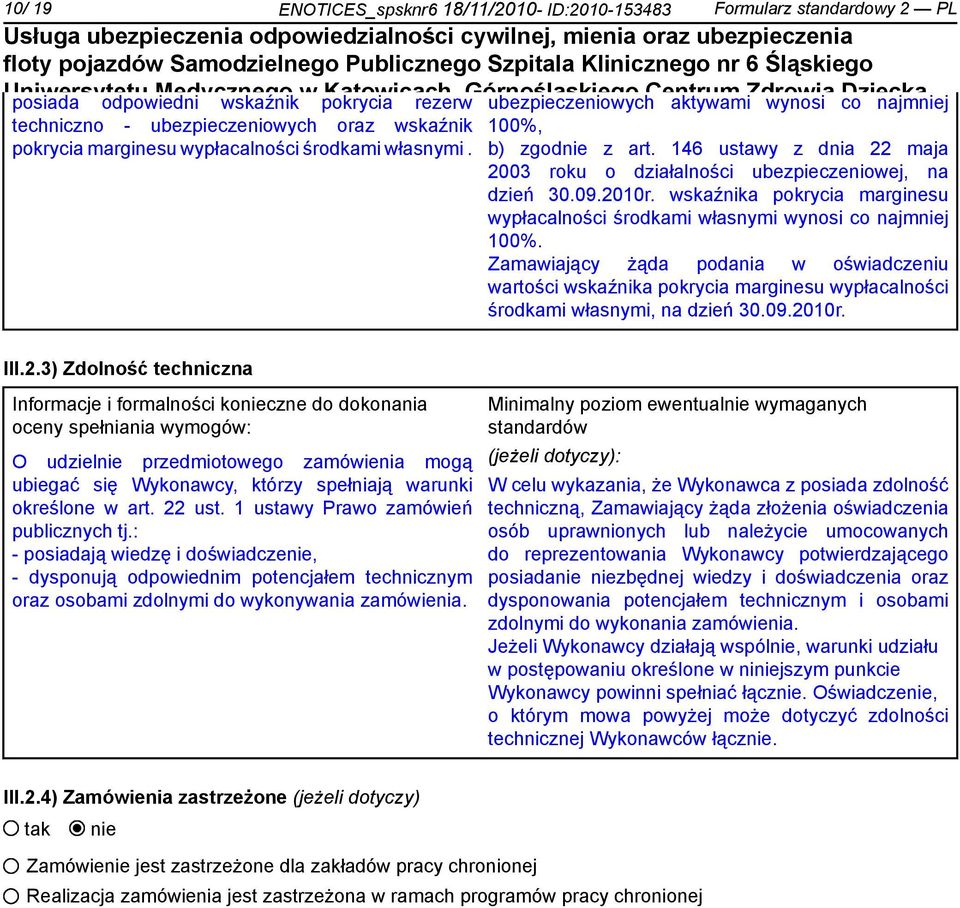 146 ustawy z dnia 22 maja 2003 roku o działalności ubezpieczeniowej, na dzień 30.09.2010r. wskaźnika pokrycia marginesu wypłacalności środkami własnymi wynosi co najmj 100%.