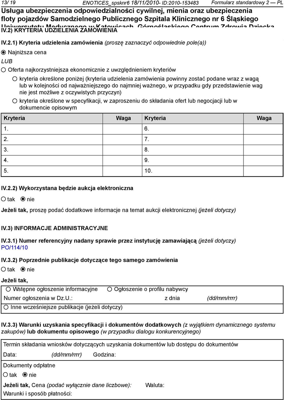 kryteria określone poniżej (kryteria udzielenia zamówienia powinny zostać podane wraz z wagą lub w kolejności od najważjszego do najmj ważnego, w przypadku gdy przedstawie wag jest możliwe z