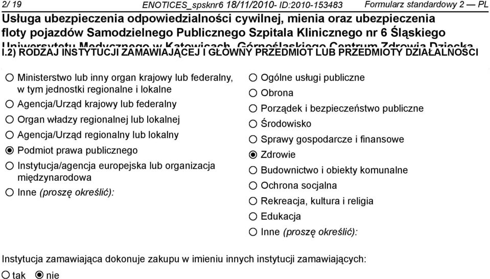 jednostki regionalne i lokalne Agencja/Urząd krajowy lub federalny Organ władzy regionalnej lub lokalnej Agencja/Urząd regionalny lub lokalny Podmiot prawa publicznego Instytucja/agencja europejska