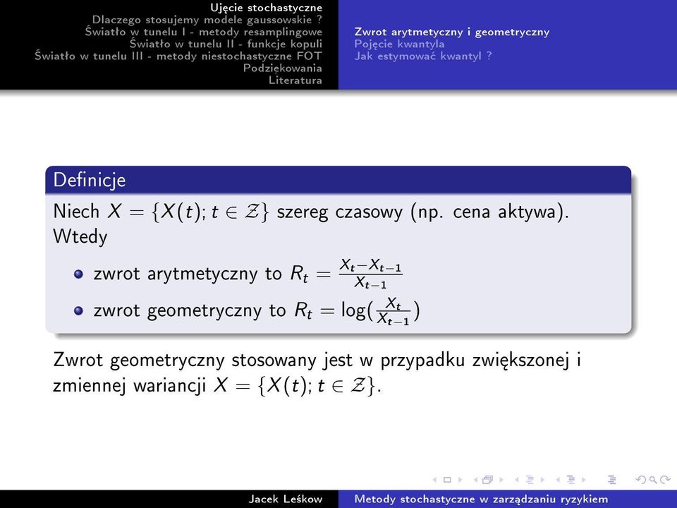 Wtedy zwrot arytmetyczny to R t = Xt X t 1 X t 1 zwrot geometryczny to R t = log(