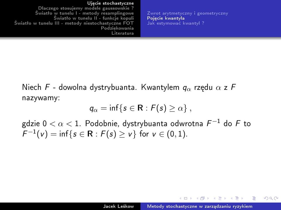 Kwantylem q α rz du α z F nazywamy: q α = inf{s R : F (s) α}, gdzie