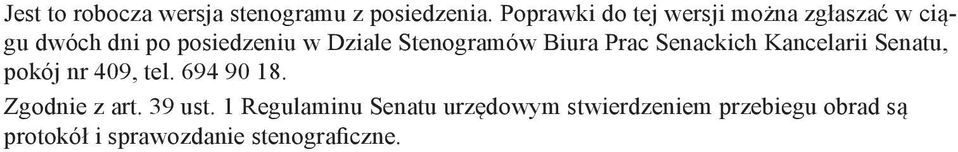 Stenogramów Biura Prac Senackich Kancelarii Senatu, pokój nr 409, tel. 694 90 18.