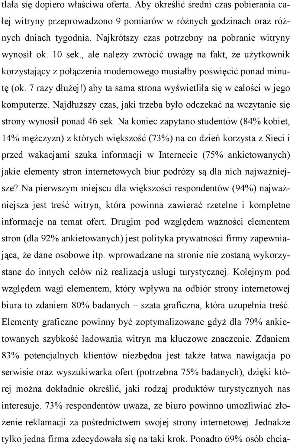 7 razy dłuŝej!) aby ta sama strona wyświetliła się w całości w jego komputerze. NajdłuŜszy czas, jaki trzeba było odczekać na wczytanie się strony wynosił ponad 46 sek.