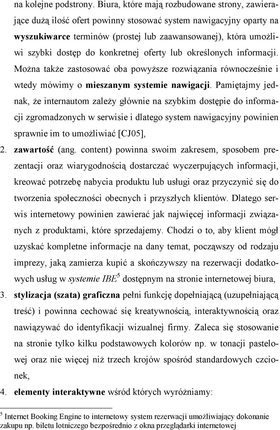 konkretnej oferty lub określonych informacji. MoŜna takŝe zastosować oba powyŝsze rozwiązania równocześnie i wtedy mówimy o mieszanym systemie nawigacji.