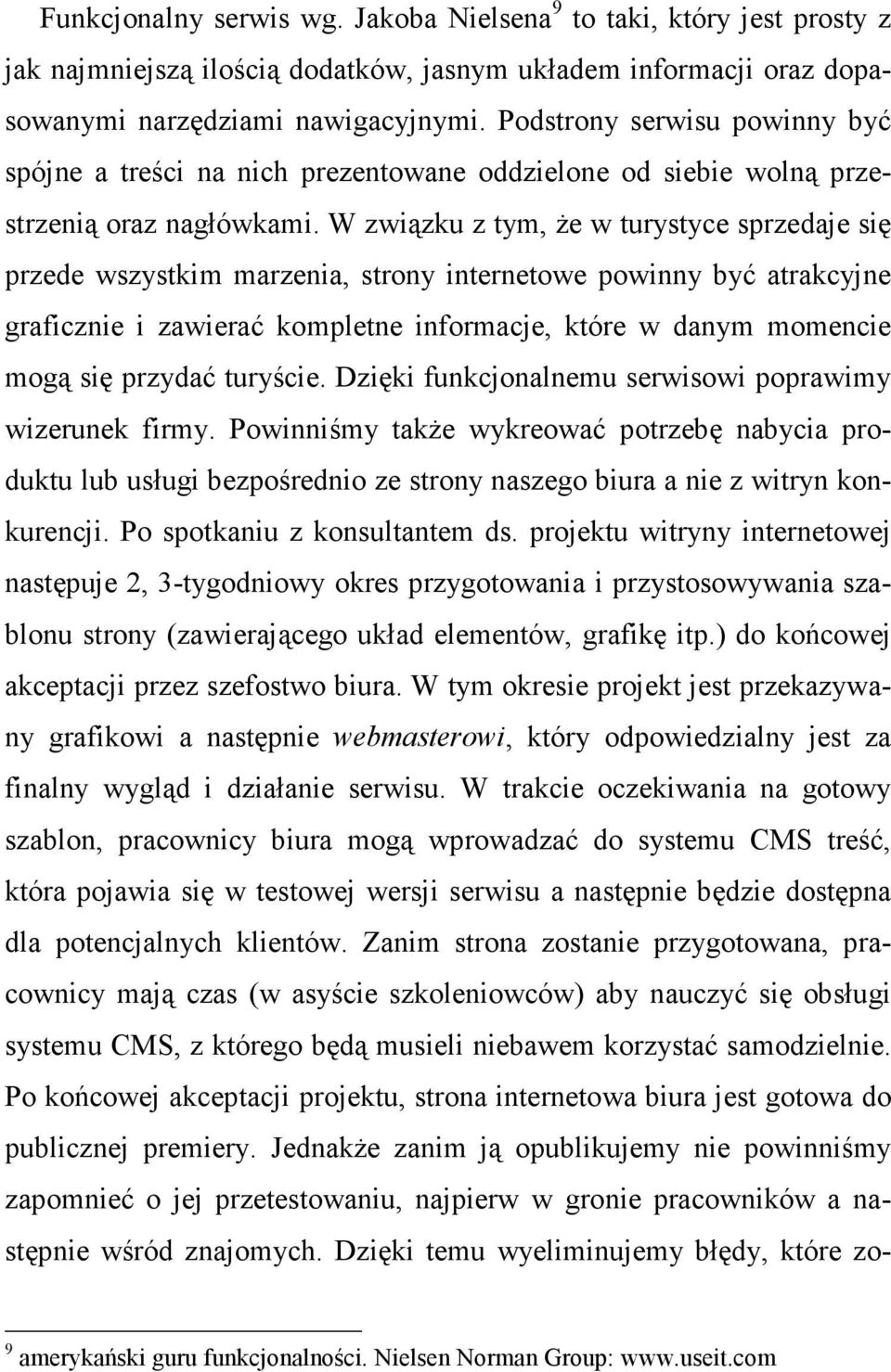 W związku z tym, Ŝe w turystyce sprzedaje się przede wszystkim marzenia, strony internetowe powinny być atrakcyjne graficznie i zawierać kompletne informacje, które w danym momencie mogą się przydać