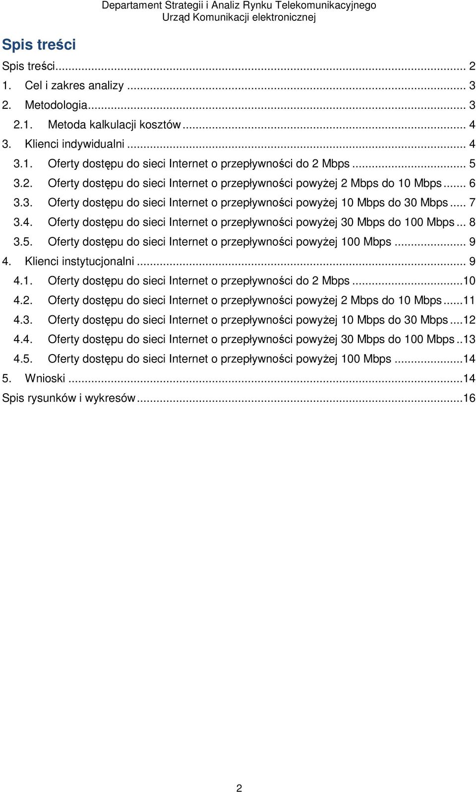 Oferty dostępu do sieci Internet o przepływności powyżej 30 Mbps do 100 Mbps... 8 3.5. Oferty dostępu do sieci Internet o przepływności powyżej 100 Mbps... 9 4. Klienci instytucjonalni... 9 4.1. Oferty dostępu do sieci Internet o przepływności do 2 Mbps.