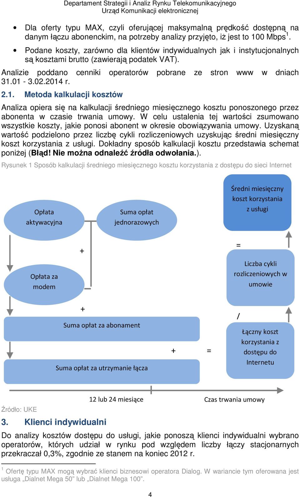 2014 r. 2.1. Metoda kalkulacji kosztów Analiza opiera się na kalkulacji średniego miesięcznego kosztu ponoszonego przez abonenta w czasie trwania umowy.