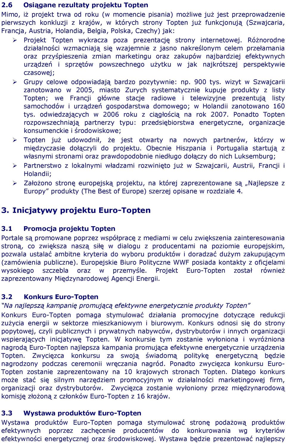 Różnorodne działalności wzmacniają się wzajemnie z jasno nakreślonym celem przełamania oraz przyśpieszenia zmian marketingu oraz zakupów najbardziej efektywnych urządzeń i sprzętów powszechnego