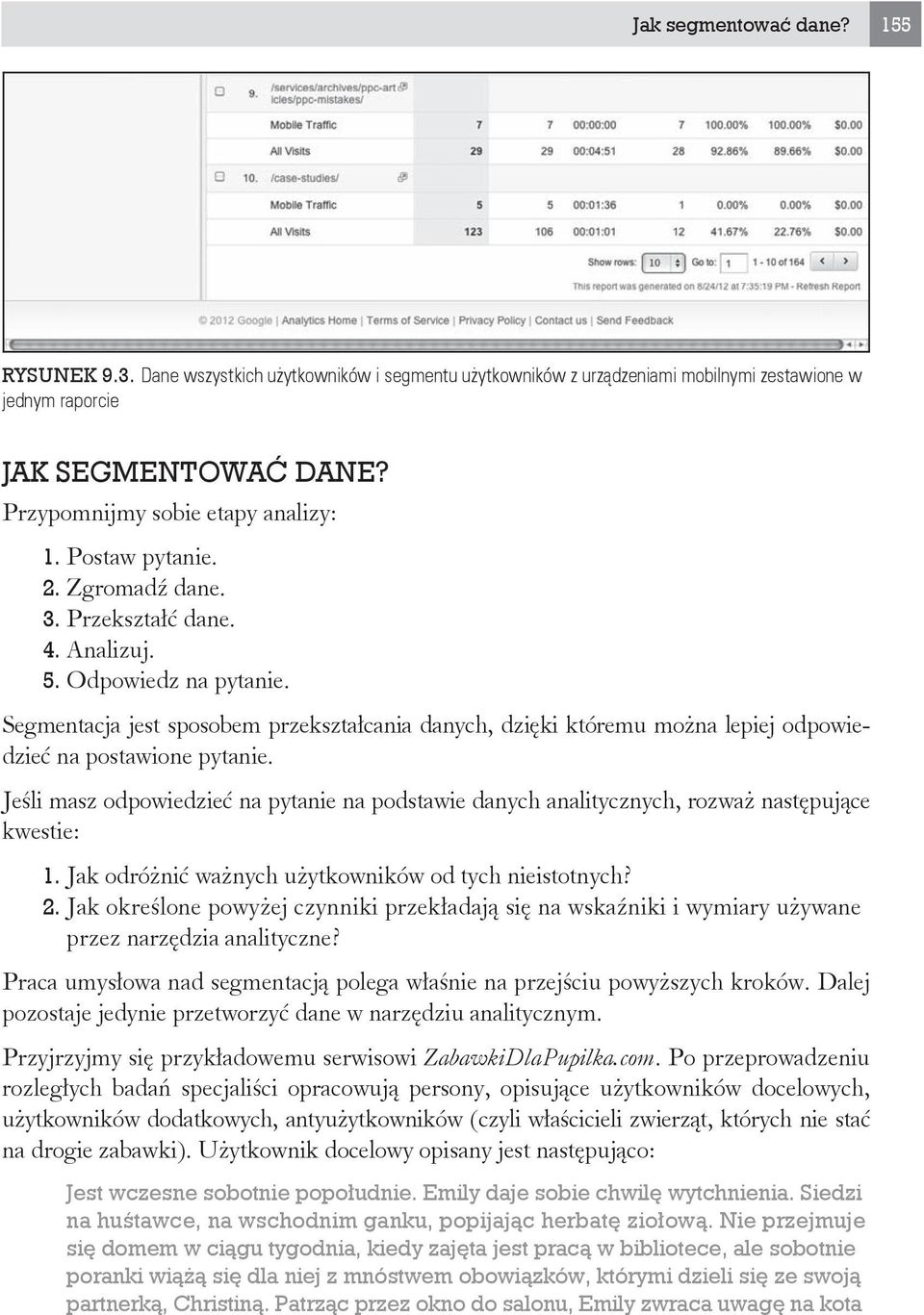 Segmentacja jest sposobem przekszta cania danych, dzi ki któremu mo na lepiej odpowiedzie na postawione pytanie.