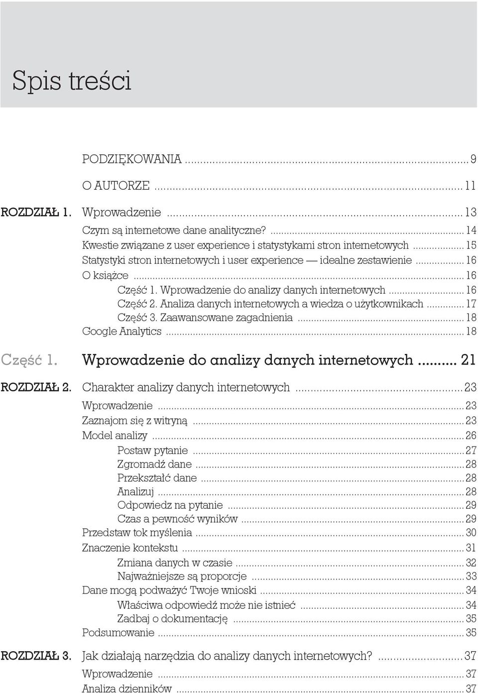 Analiza danych internetowych a wiedza o u ytkownikach... 17 Cz 3. Zaawansowane zagadnienia... 18 Google Analytics...18 Cz 1. Wprowadzenie do analizy danych internetowych... 21 ROZDZIA 2.