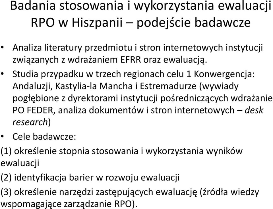 Studia przypadku w trzech regionach celu 1 Konwergencja: Andaluzji, Kastylia-la Mancha i Estremadurze (wywiady pogłębione z dyrektorami instytucji