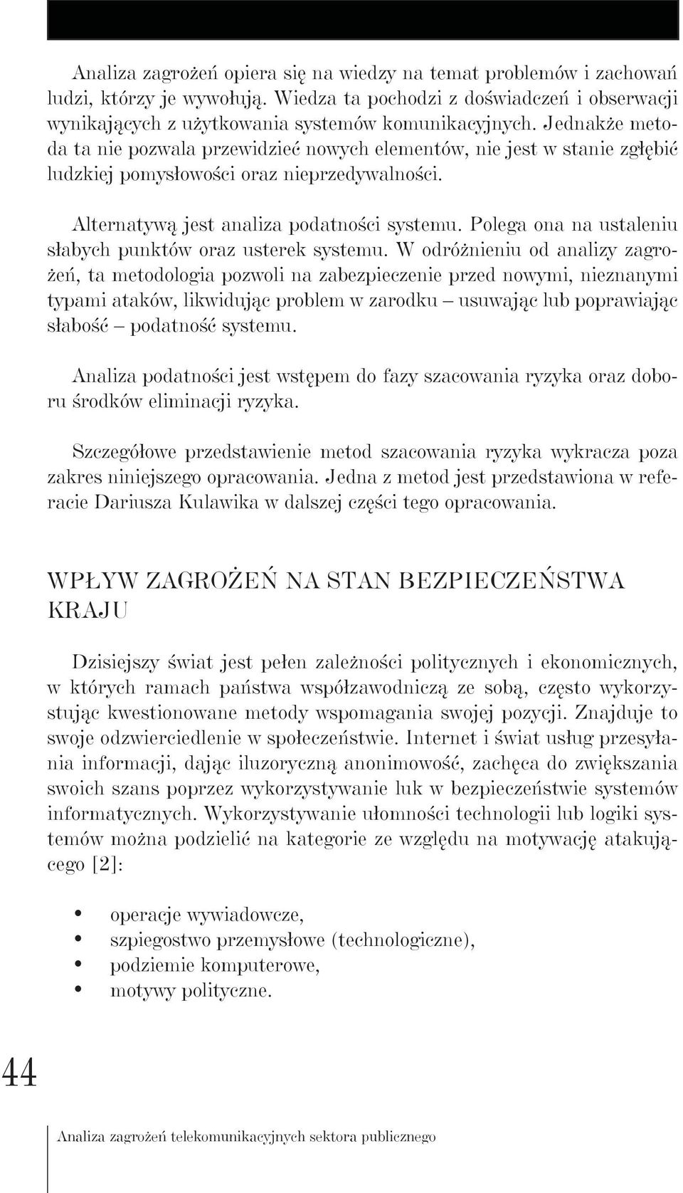 Plega na na ustaleniu słabych punktów raz usterek systemu.