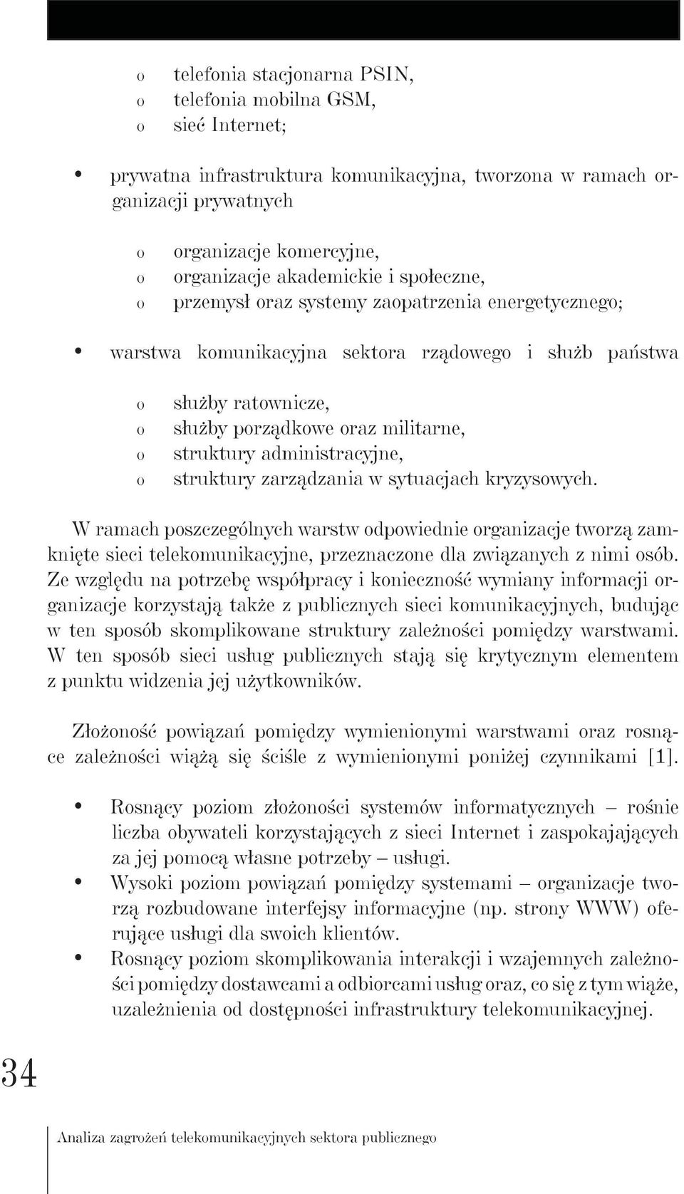 sytuacjach kryzyswych. W ramach pszczególnych warstw dpwiednie rganizacje twrzą zamknięte sieci telekmunikacyjne, przeznaczne dla związanych z nimi sób.