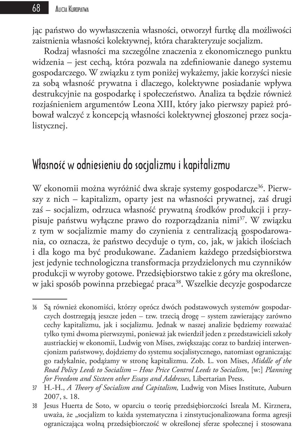 W związku z tym poniżej wykażemy, jakie korzyści niesie za sobą własność prywatna i dlaczego, kolektywne posiadanie wpływa destrukcyjnie na gospodarkę i społeczeństwo.