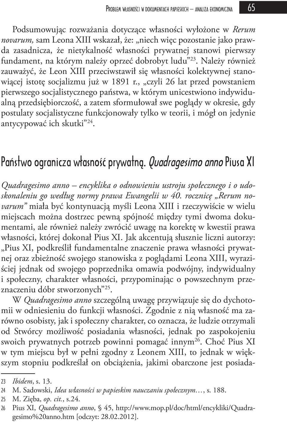 Należy również zauważyć, że Leon XIII przeciwstawił się własności kolektywnej stanowiącej istotę socjalizmu już w 1891 r.