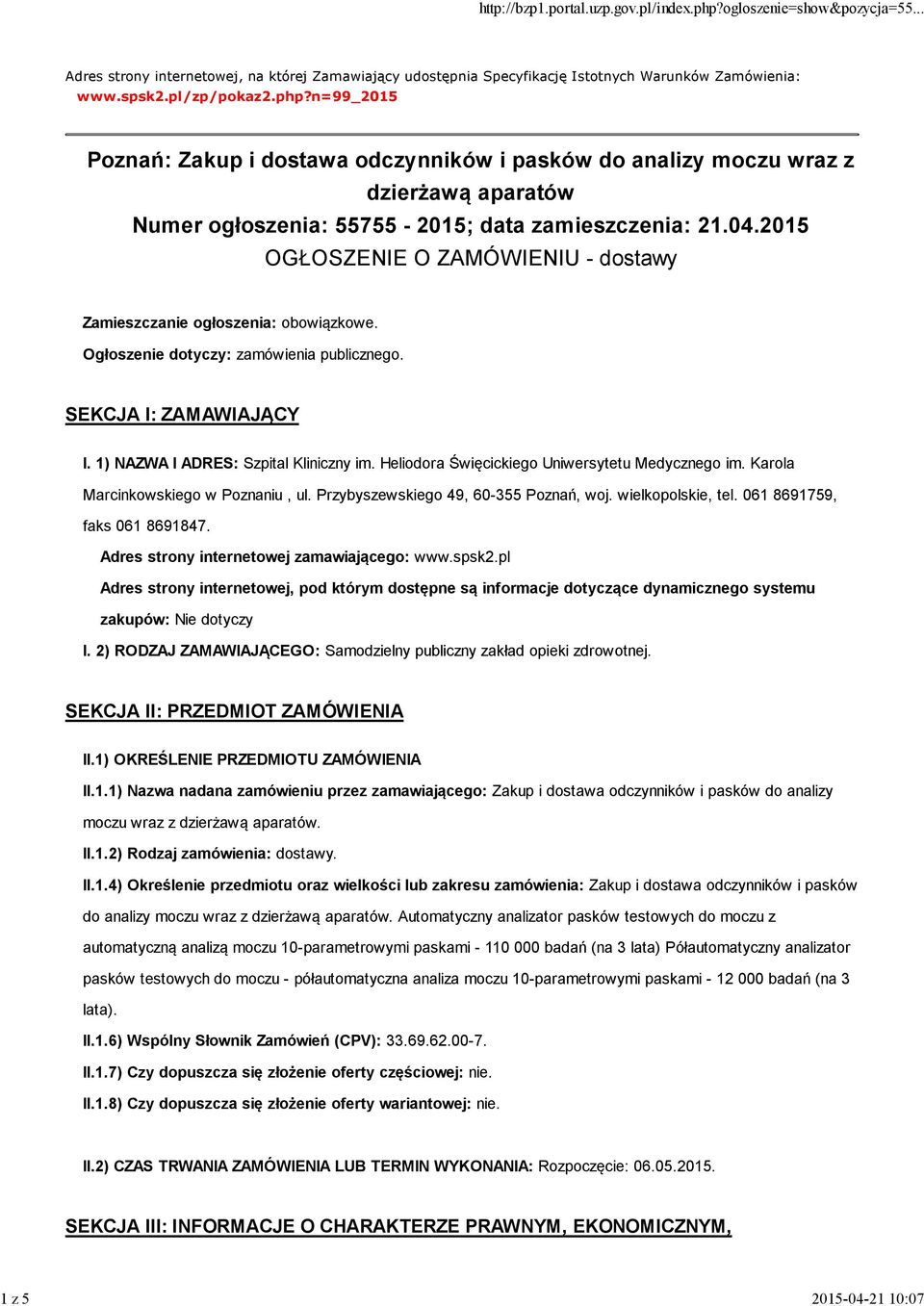 2015 OGŁOSZENIE O ZAMÓWIENIU - dostawy Zamieszczanie ogłoszenia: obowiązkowe. Ogłosze: zamówienia publicznego. SEKCJA I: ZAMAWIAJĄCY I. 1) NAZWA I ADRES: Szpital Kliniczny im.