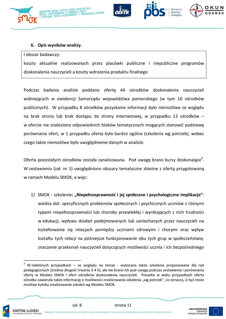 ofertę 44 ośrodków doskonalenia nauczycieli widniejących w ewidencji Samorządu województwa pomorskiego (w tym 10 ośrodków publicznych).