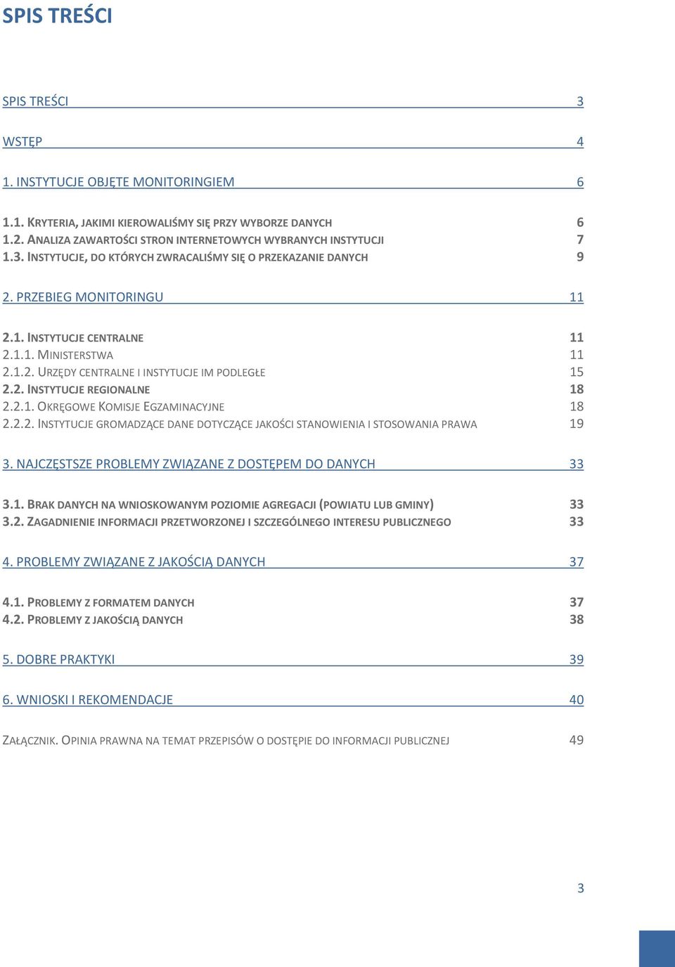 1.2. URZĘDY CENTRALNE I INSTYTUCJE IM PODLEGŁE 15 2.2. INSTYTUCJE REGIONALNE 18 2.2.1. OKRĘGOWE KOMISJE EGZAMINACYJNE 18 2.2.2. INSTYTUCJE GROMADZĄCE DANE DOTYCZĄCE JAKOŚCI STANOWIENIA I STOSOWANIA PRAWA 19 3.