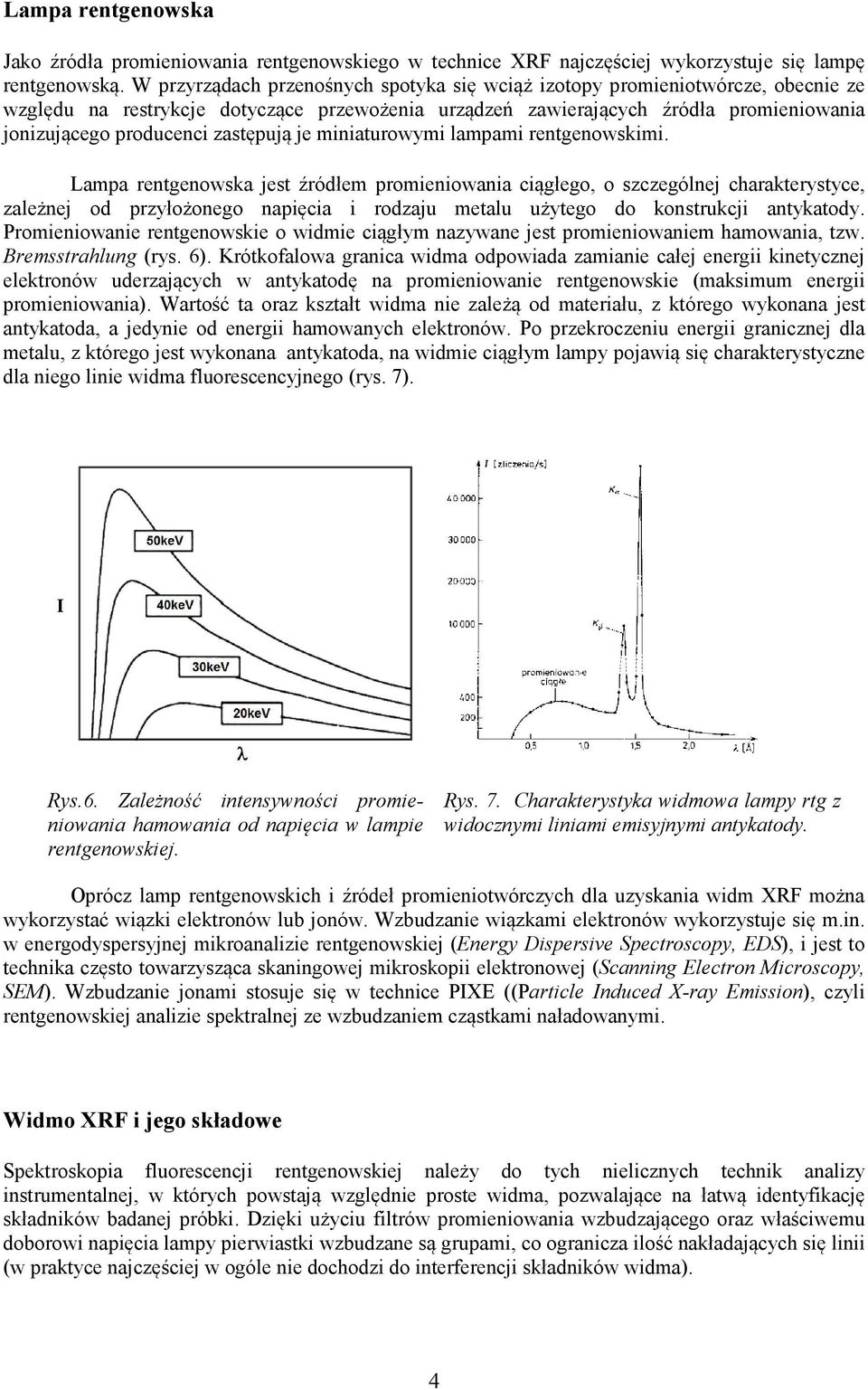 zastępują je miniaturowymi lampami rentgenowskimi.