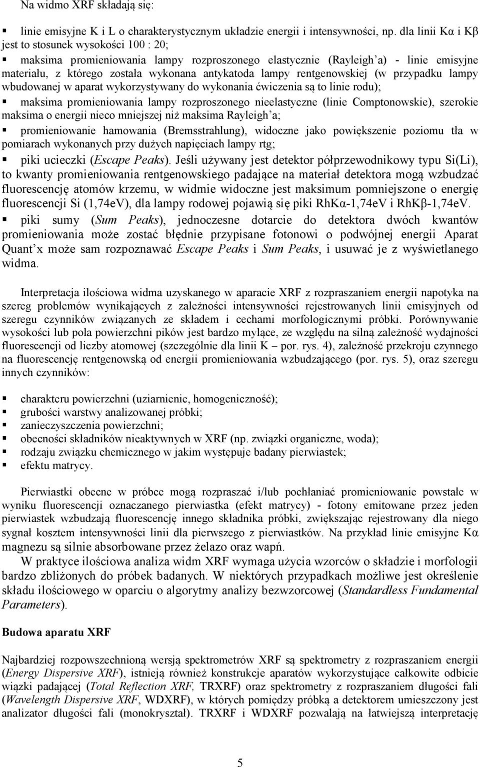 rentgenowskiej (w przypadku lampy wbudowanej w aparat wykorzystywany do wykonania ćwiczenia są to linie rodu); maksima promieniowania lampy rozproszonego nieelastyczne (linie Comptonowskie), szerokie