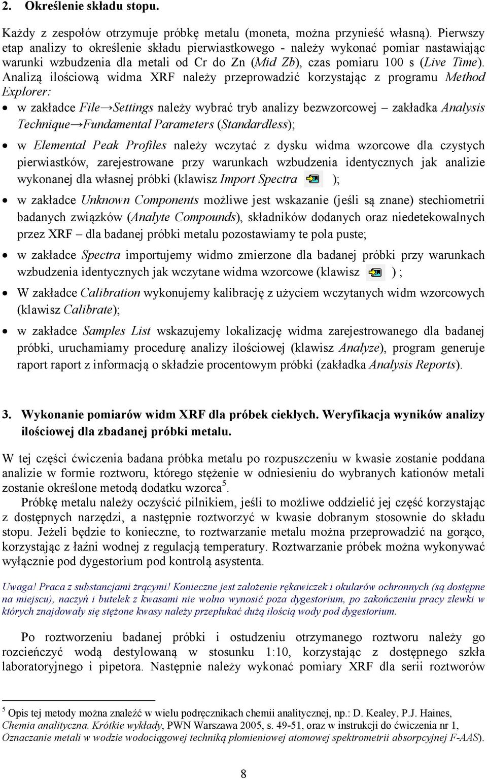 Analizą ilościową widma XRF należy przeprowadzić korzystając z programu Method Explorer: w zakładce File Settings należy wybrać tryb analizy bezwzorcowej zakładka Analysis Technique Fundamental