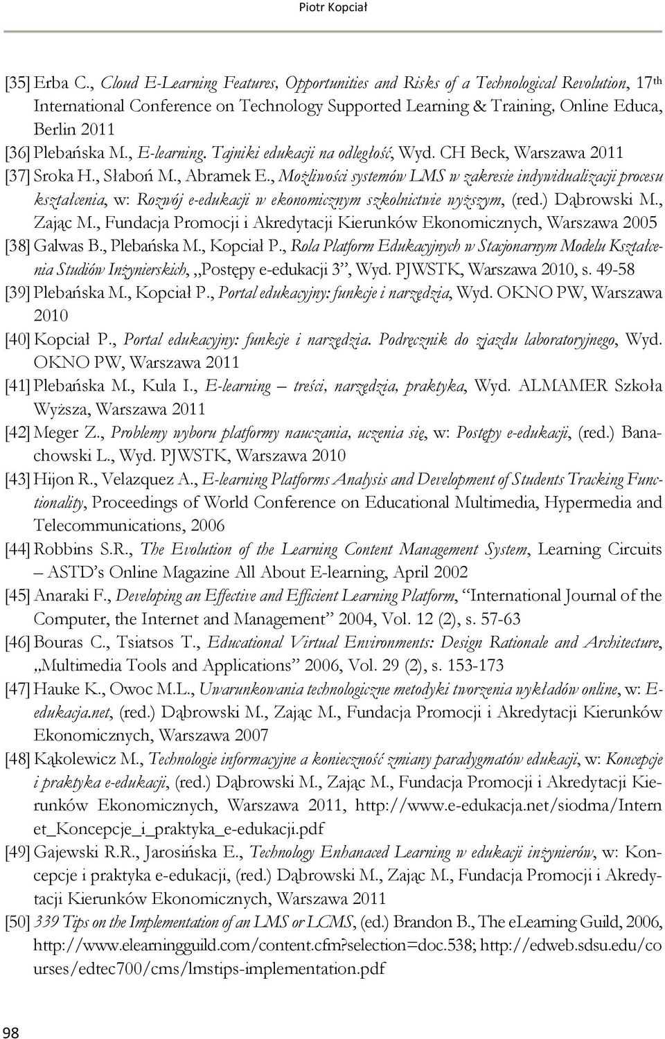 Plebańska M., E-learning. Tajniki edukacji na odległość, Wyd. CH Beck, Warszawa 2011 [37] Sroka H., Słaboń M., Abramek E.