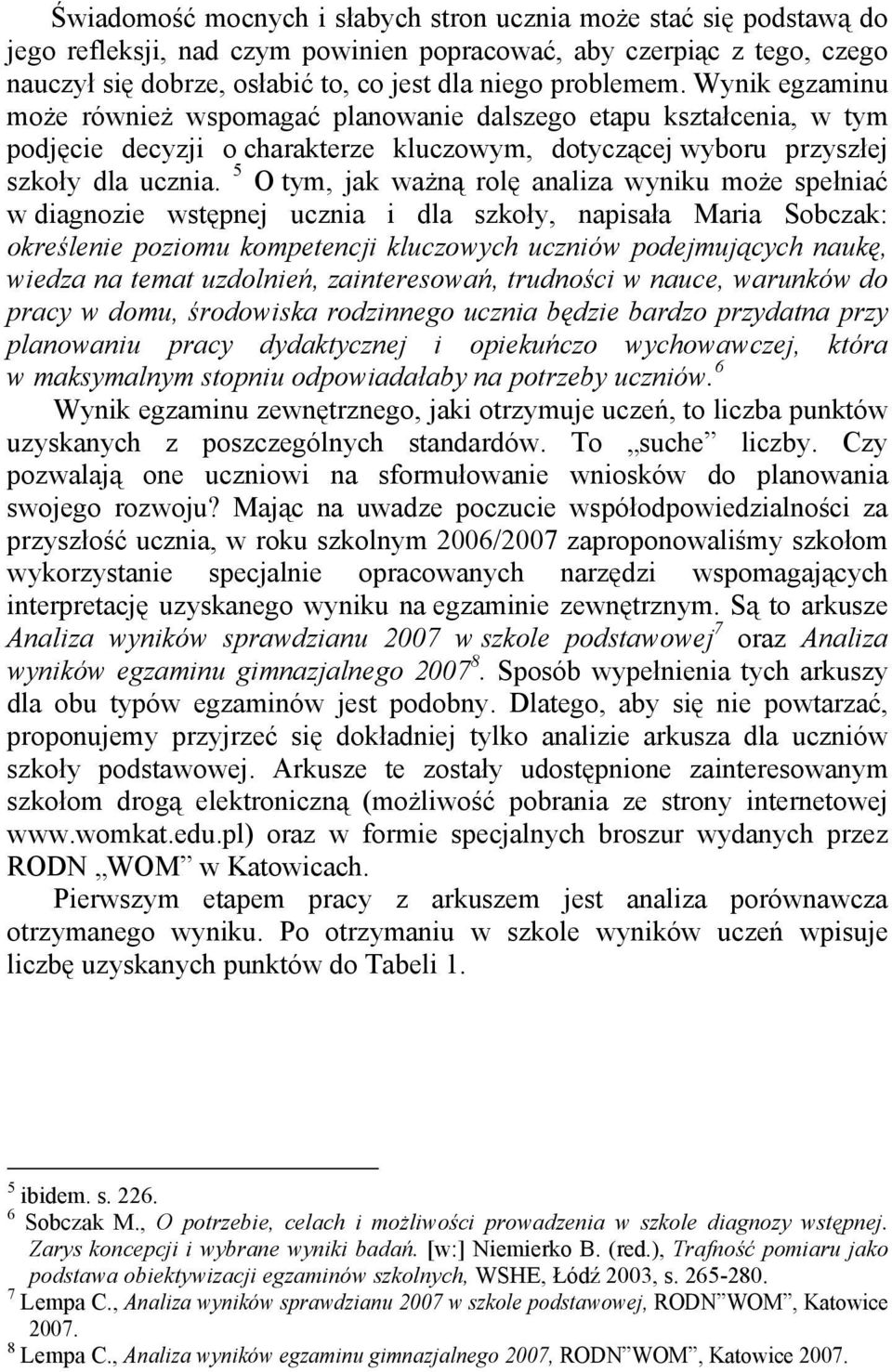 5 O tym, jak ważną rolę analiza wyniku może spełniać w diagnozie wstępnej ucznia i dla szkoły, napisała Maria Sobczak: określenie poziomu kompetencji kluczowych uczniów podejmujących naukę, wiedza na