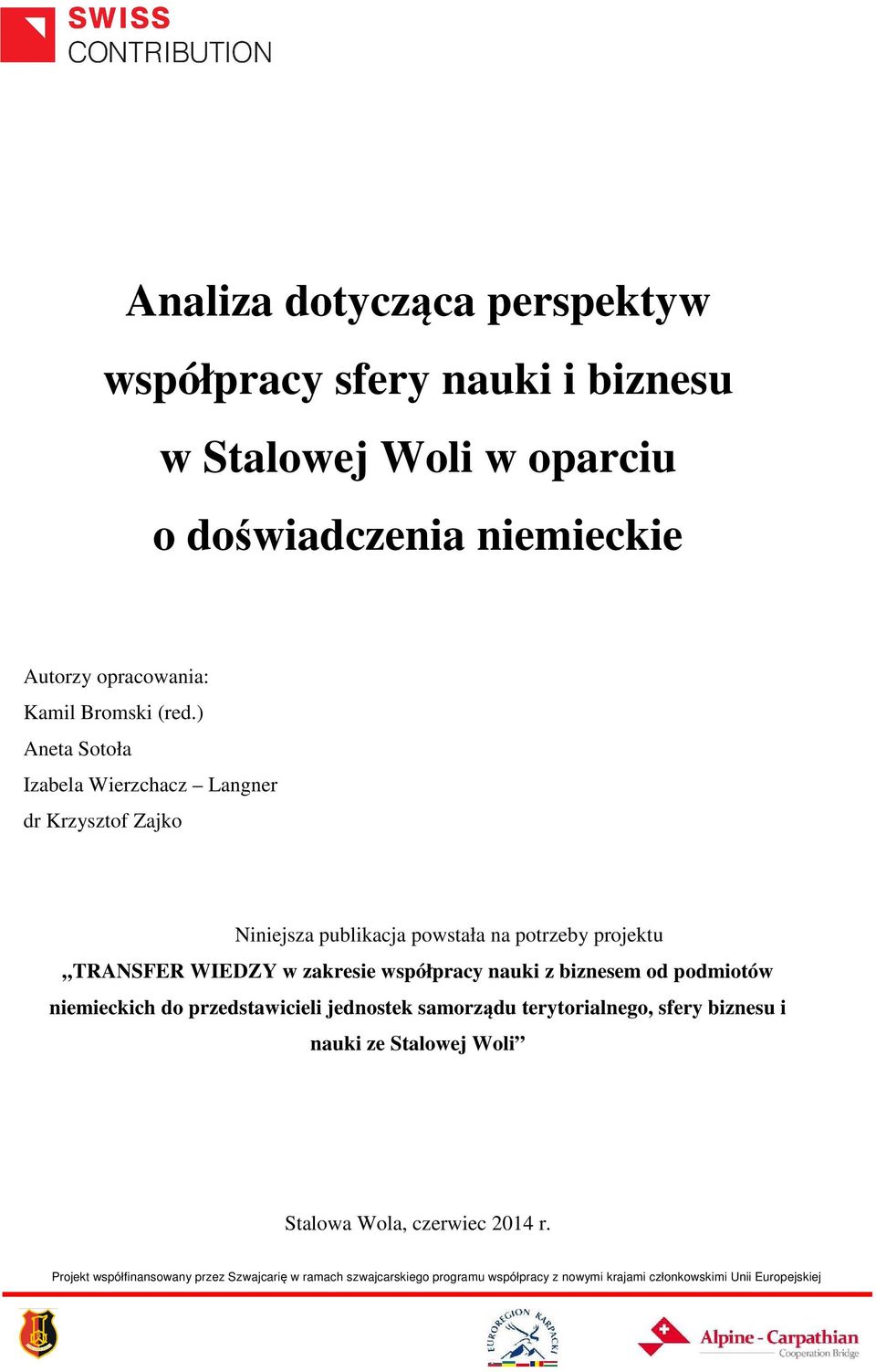 ) Aneta Sotoła Izabela Wierzchacz Langner dr Krzysztof Zajko Niniejsza publikacja powstała na potrzeby projektu