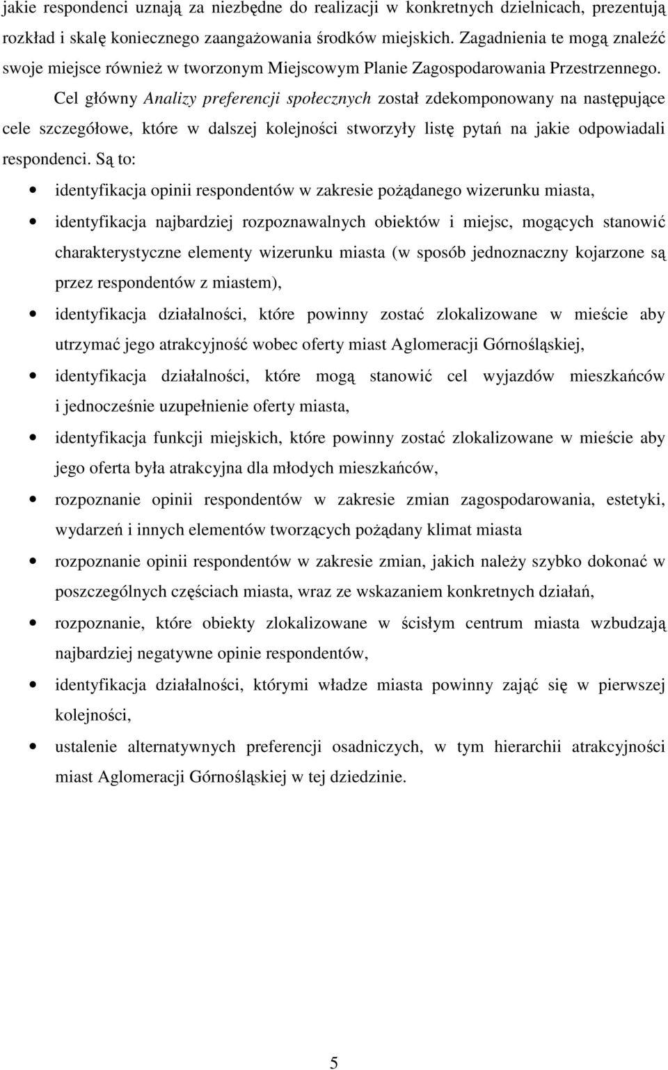 Cel główny Analizy preferencji społecznych został zdekomponowany na następujące cele szczegółowe, które w dalszej kolejności stworzyły listę pytań na jakie odpowiadali respondenci.