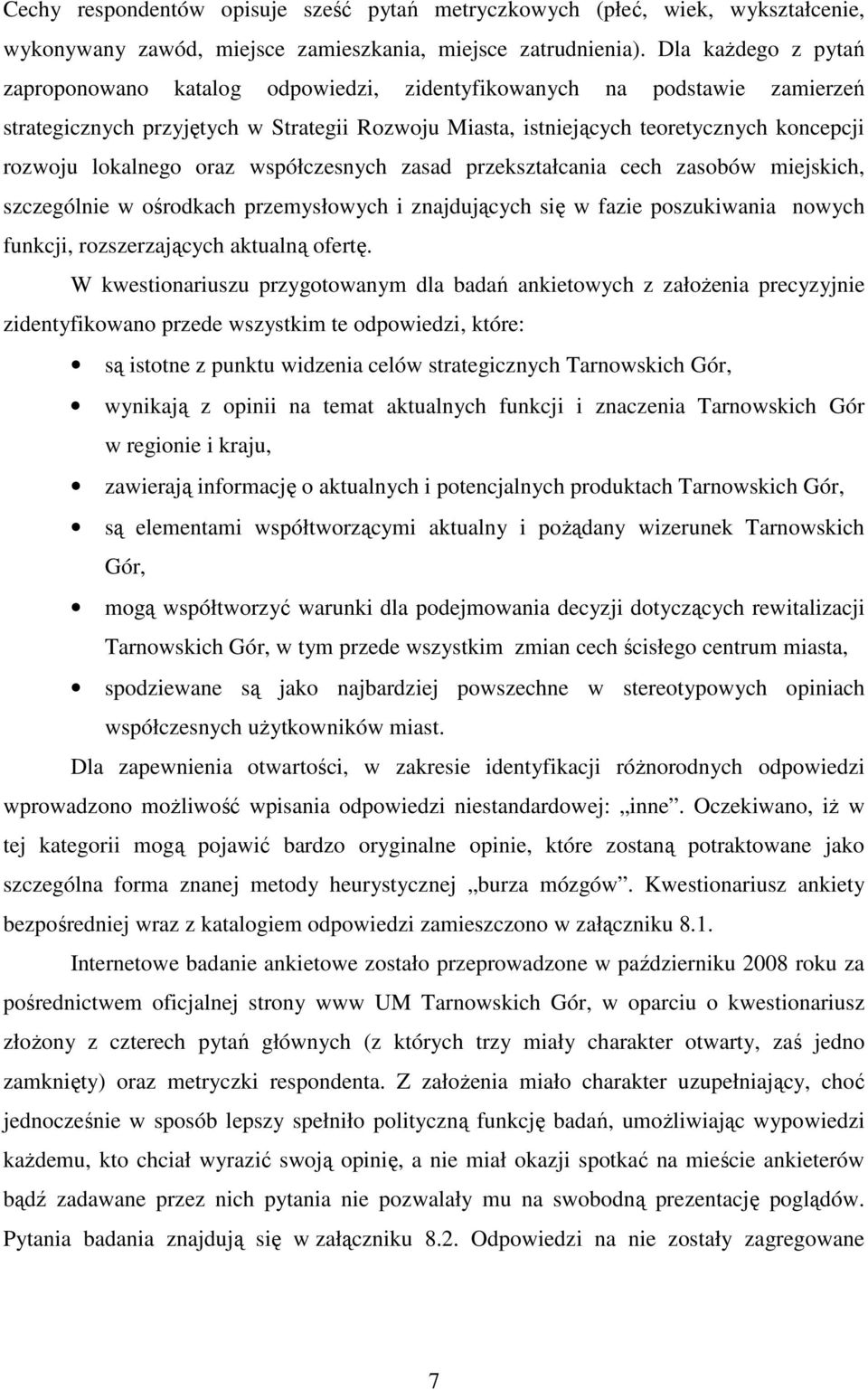 lokalnego oraz współczesnych zasad przekształcania cech zasobów miejskich, szczególnie w ośrodkach przemysłowych i znajdujących się w fazie poszukiwania nowych funkcji, rozszerzających aktualną