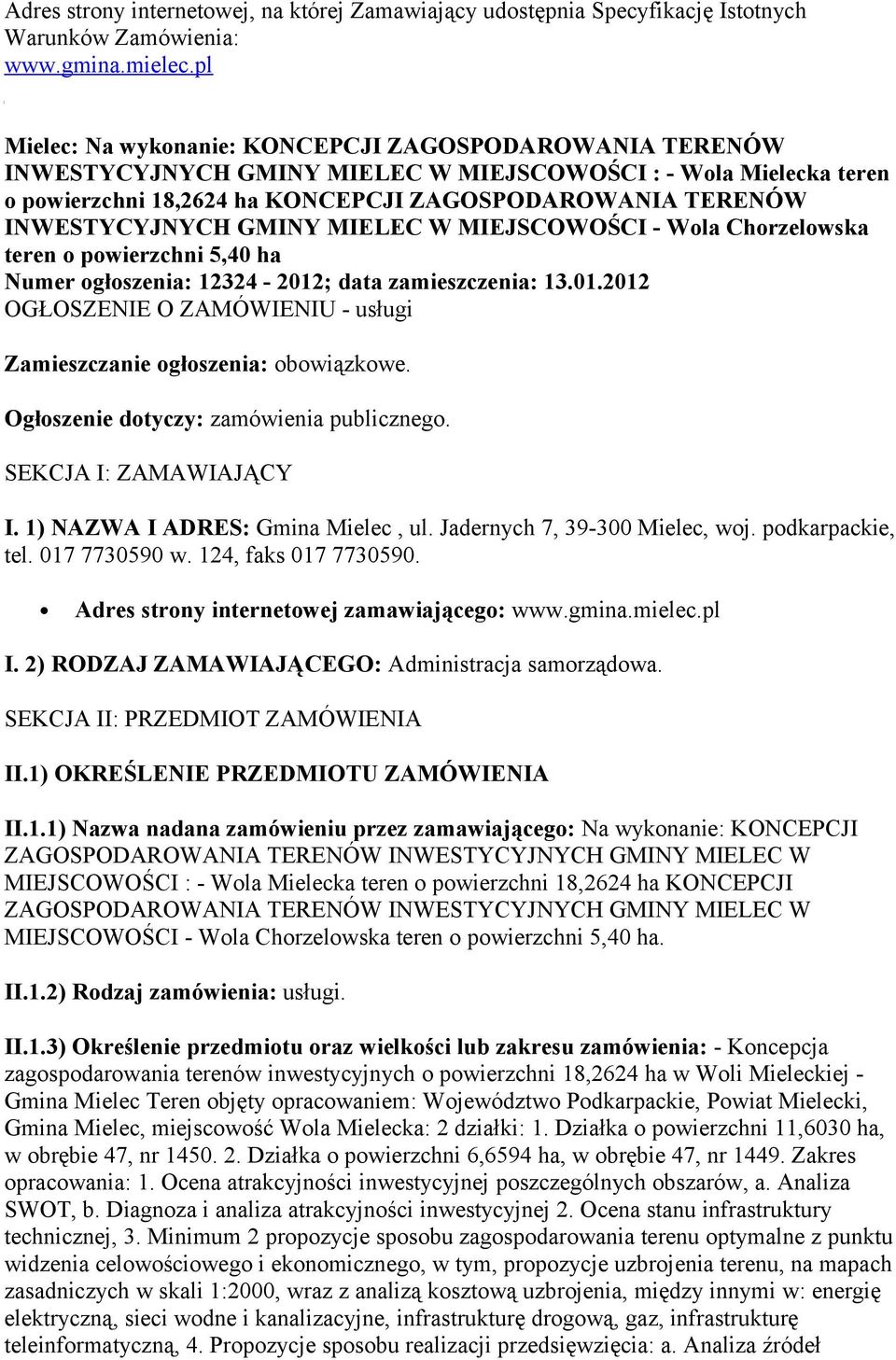 INWESTYCYJNYCH GMINY MIELEC W MIEJSCOWOŚCI - Wola Chorzelowska teren o powierzchni 5,40 ha Numer ogłoszenia: 12324-2012; data zamieszczenia: 13.01.2012 OGŁOSZENIE O ZAMÓWIENIU - usługi Zamieszczanie ogłoszenia: obowiązkowe.