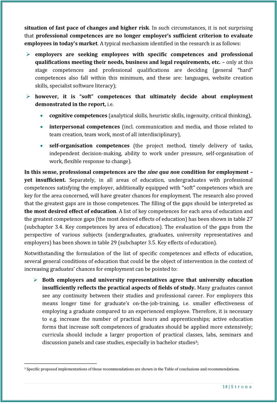 A typical mechanism identified in the research is as follows: employers are seeking employees with specific competences and professional qualifications meeting their needs, business and legal