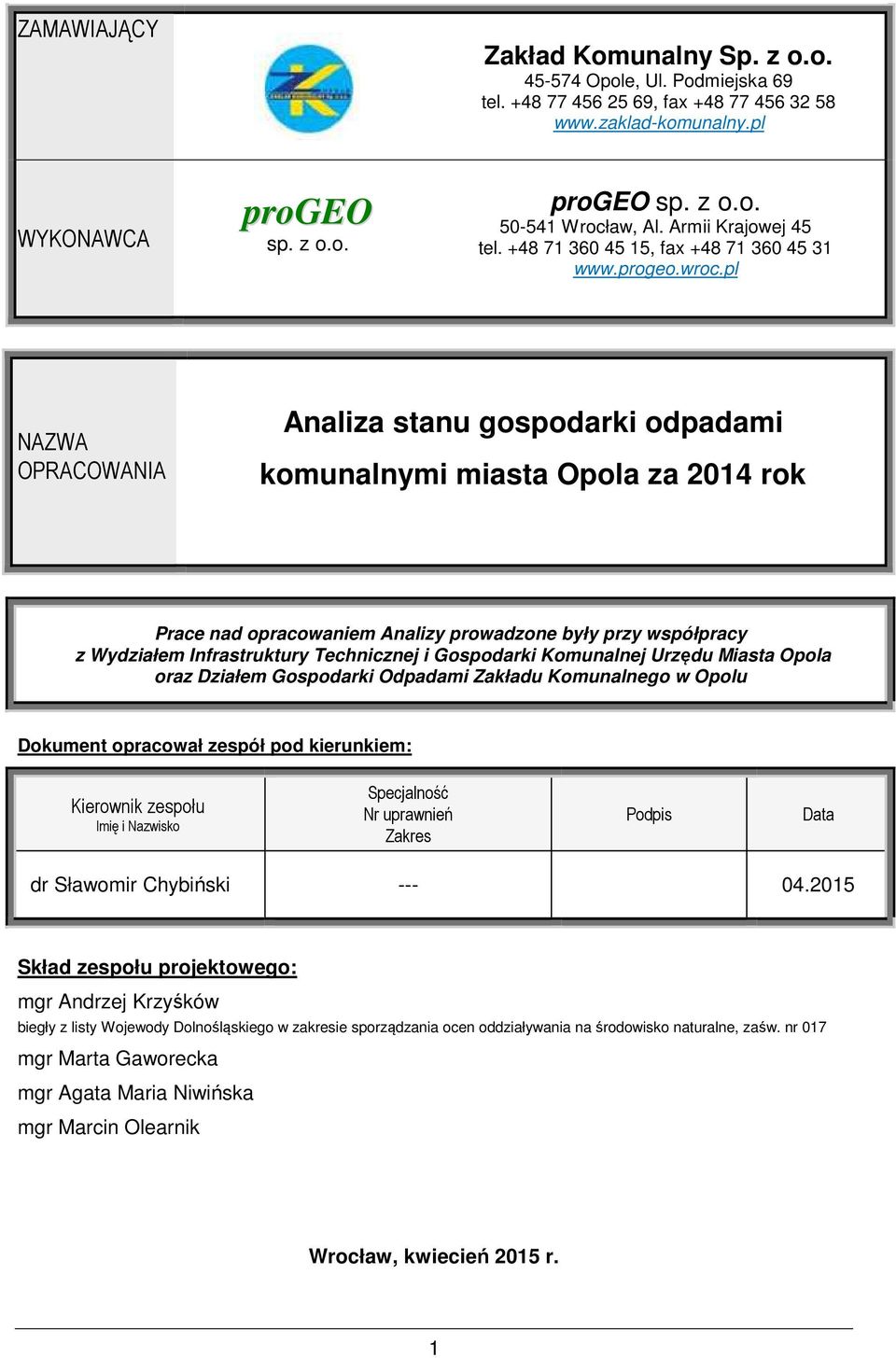 pl NAZWA OPRACOWANIA Analiza stanu gospodarki odpadami komunalnymi miasta Opola za 2014 rok Prace nad opracowaniem Analizy prowadzone były przy współpracy z Wydziałem Infrastruktury Technicznej i