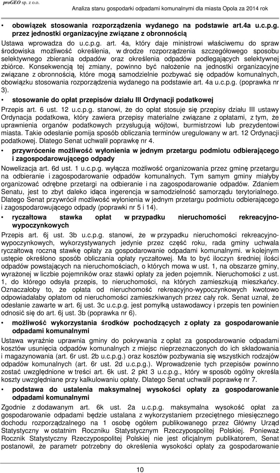 4a, który daje ministrowi właściwemu do spraw środowiska możliwość określenia, w drodze rozporządzenia szczegółowego sposobu selektywnego zbierania odpadów oraz określenia odpadów podlegających