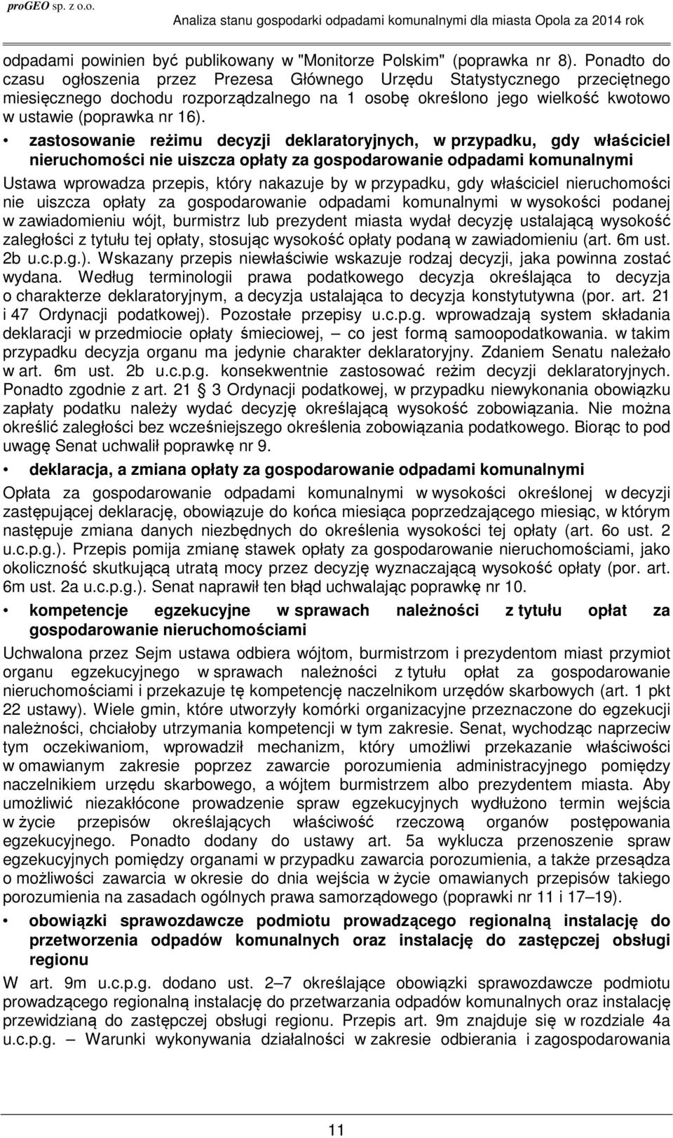 zastosowanie reżimu decyzji deklaratoryjnych, w przypadku, gdy właściciel nieruchomości nie uiszcza opłaty za gospodarowanie odpadami komunalnymi Ustawa wprowadza przepis, który nakazuje by w