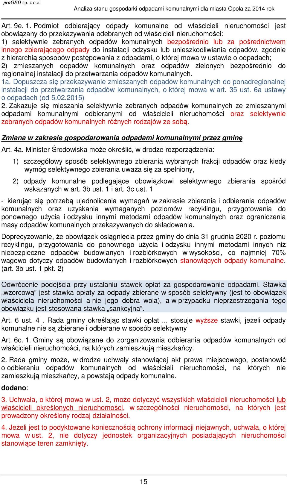 lub za pośrednictwem innego zbierającego odpady do instalacji odzysku lub unieszkodliwiania odpadów, zgodnie z hierarchią sposobów postępowania z odpadami, o której mowa w ustawie o odpadach; 2)