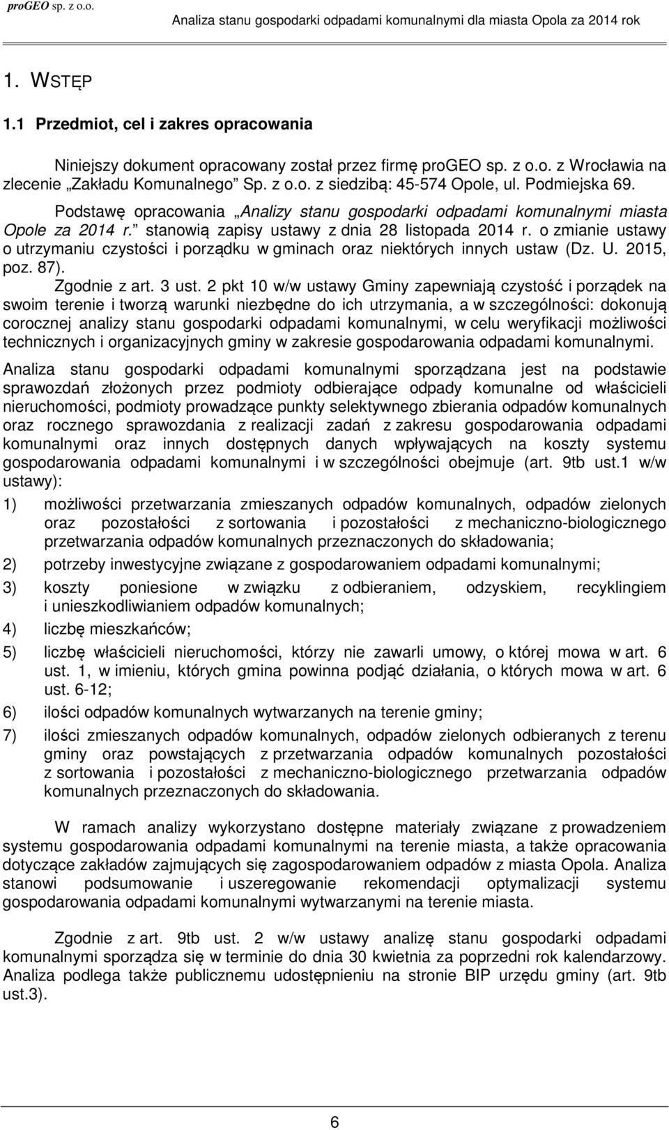 o zmianie ustawy o utrzymaniu czystości i porządku w gminach oraz niektórych innych ustaw (Dz. U. 2015, poz. 87). Zgodnie z art. 3 ust.